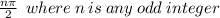 \frac{n\pi}{2} \:\: where\: n\: is \:any \:odd \:integer