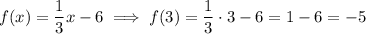 f(x)=\dfrac{1}{3}x-6 \implies f(3)=\dfrac{1}{3}\cdot 3-6=1-6=-5