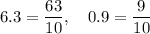 6.3=\dfrac{63}{10},\quad 0.9=\dfrac{9}{10}