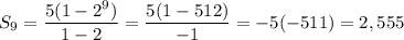 S_9=\dfrac{5(1-2^9)}{1-2}=\dfrac{5(1-512)}{-1}=-5(-511)=2,555