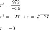 r^3=\dfrac{972}{-36}\\\\r^3=-27\to r=\sqrt[3]{-27}\\\\r=-3