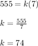 555 =k(7)\\\\k=\frac{555}{7}\\\\k=74