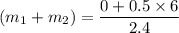 (m_1+m_2)=\dfrac{0+0.5\times 6}{2.4}