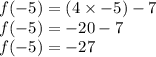f(-5)=(4\times -5)-7\\f(-5)=-20-7\\f(-5)=-27
