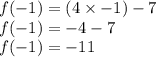 f(-1)=(4\times -1)-7\\f(-1)=-4-7\\f(-1)=-11
