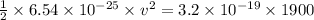 \frac{1}{2}\times 6.54\times 10^{-25}\times v^2=3.2\times 10^{-19}\times 1900