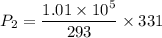 P_2 = \dfrac{1.01 \times 10^5}{293}\times 331