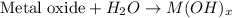 \text{Metal oxide}+H_2O\rightarrow M(OH)_x