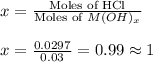 x=\frac{\text{Moles of HCl}}{\text{Moles of }M(OH)_x}\\\\x=\frac{0.0297}{0.03}=0.99\approx 1