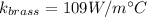 k_{brass} = 109W/m\°C