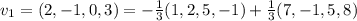 v_1=(2,-1,0,3)=-\frac{1}{3}(1,2,5,-1)+\frac{1}{3}(7,-1,5,8)