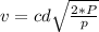 v  = cd\sqrt{\frac{2*P}{p}}