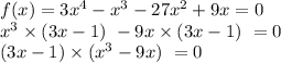 f(x)=3x^4-x^3-27x^2+9x=0\\x^3\times(3x-1)\ -9x\times(3x-1)\ =0\\(3x-1)\times(x^3-9x)\ =0