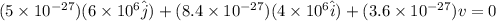 (5 \times 10^{-27})(6 \times 10^6\hat j) + (8.4 \times 10^{-27})(4 \times 10^6\hat i) + (3.6 \times 10^{-27}) v = 0