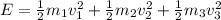 E = \frac{1}{2}m_1v_1^2 + \frac{1}{2}m_2v_2^2 + \frac{1}{2}m_3v_3^2