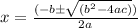 x =\frac{ (-b\pm\sqrt{(b^2-4ac)})}{2a}