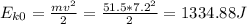 E_{k0} = \frac{mv^2}{2} = \frac{51.5*7.2^2}{2} = 1334.88J