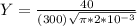 Y = \frac{40}{(300) \sqrt{\pi* 2*10^{-3}}}