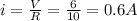 i=\frac{V}{R}=\frac{6}{10}=0.6A