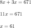 8x+3x=671\\ \\11x=671\\ \\x=61