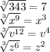 \sqrt[3]{343} =7\\\sqrt[3]{x^9} =x^3\\\sqrt[3]{v^{12} } =v^4\\\sqrt[3]{z^6} =z^2