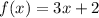 f(x) = 3x + 2