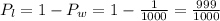P_{l}=1-P_{w}=1-\frac{1}{1000}=\frac{999}{1000}