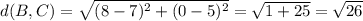 d(B,C) = \sqrt{(8-7)^2+(0-5)^2}=\sqrt{1+25}=\sqrt{26}