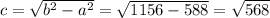 c=\sqrt{b^2-a^2}=\sqrt{1156-588}=\sqrt{568}