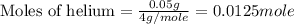 \text{Moles of helium}=\frac{0.05g}{4g/mole}=0.0125mole