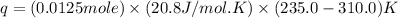 q=(0.0125mole)\times (20.8J/mol.K)\times (235.0-310.0)K