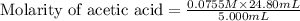 \text{Molarity of acetic acid}=\frac{0.0755M\times 24.80mL}{5.000mL}