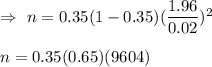 \Rightarrow\ n=0.35(1-0.35)(\dfrac{1.96}{0.02})^2\\\\ n= 0.35(0.65)(9604)