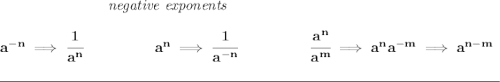 \bf ~\hspace{7em}\textit{negative exponents} \\\\ a^{-n} \implies \cfrac{1}{a^n} ~\hspace{4.5em} a^n\implies \cfrac{1}{a^{-n}} ~\hspace{4.5em} \cfrac{a^n}{a^m}\implies a^na^{-m}\implies a^{n-m} \\\\[-0.35em] \rule{34em}{0.25pt}\\\\