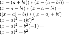 (x-(a+bi))*(x-(a-bi))=\\(x-a-bi)*(x-a+bi)=\\([x-a]-bi)*([x-a]+bi)=\\(x-a)^2-(bi)^2=\\(x-a)^2-b^2(-1)=\\(x-a)^2+b^2