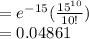 =e^{-15}(\frac{15^{10} }{10!})\\  = 0.04861