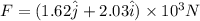 F = (1.62 \hat j + 2.03 \hat i)\times 10^3 N