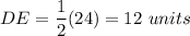 DE=\dfrac{1}{2}(24)=12\ units