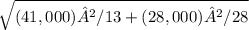\sqrt{(41,000)²/13 + (28,000)²/28}