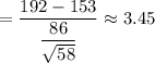 =\dfrac{192-153}{\dfrac{86}{\sqrt{58}}}\approx3.45