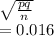 \sqrt{\frac{pq}{n} } \\=0.016