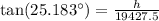 \tan(25.183^{\circ}) = \frac{h}{19427.5}