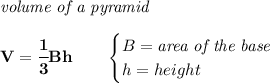 \bf \textit{volume of a pyramid}\\\\&#10;V=\cfrac{1}{3}Bh\qquad &#10;\begin{cases}&#10;B=\textit{area of the base}\\&#10;h=height&#10;\end{cases}