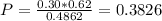 P = \frac{0.30*0.62}{0.4862} = 0.3826