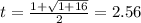 t = \frac{1 + \sqrt{ 1 + 16} }{2} = 2.56