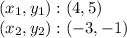 (x_ {1}, y_ {1}): (4,5)\\(x_ {2}, y_ {2}): (-3, -1)