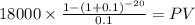 18000 \times \frac{1-(1+0.1)^{-20} }{0.1} = PV\\