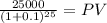 \frac{25000}{(1 + 0.1)^{25} } = PV