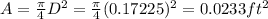 A=\frac{\pi }{4} D^2=\frac{\pi }{4} (0.17225)^2=0.0233ft^2