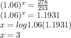 (1.06) ^ x = \frac {278} {233}\\(1.06) ^ x = 1.1931\\x = log1.06 (1.1931)\\x = 3